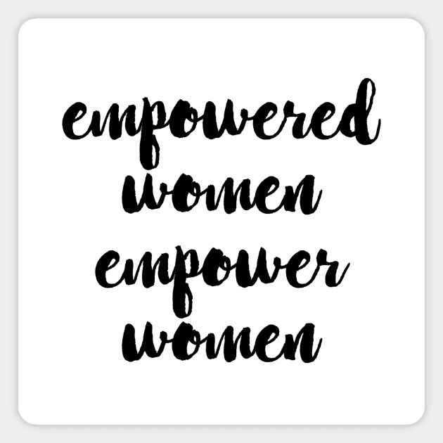 Empowered women empower women Magnet by LemonBox